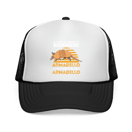 Always Be Yourself Unless You Can An Armadillo Trucker Caps