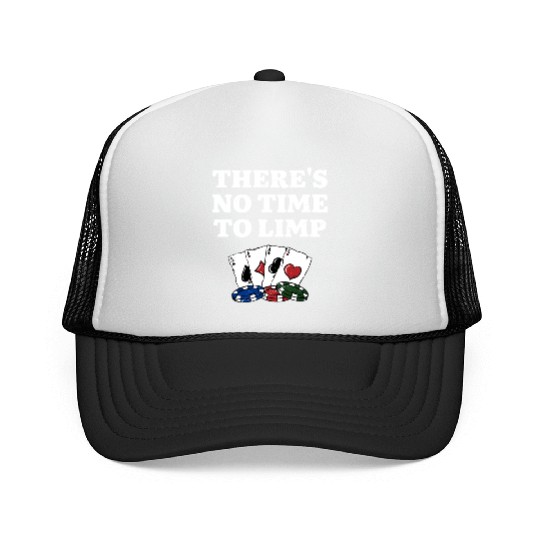 There's No Time to Limp Poker Sayings Poker Trucker Caps