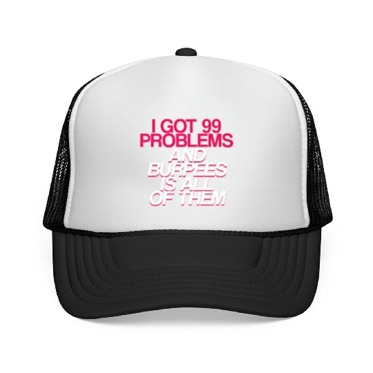 I Got 99 Problems And Burpees Is All Of Them 2 Trucker Caps
