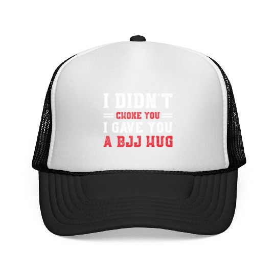 I Didn't Choke You BJJ Hug - Brazilian Jiu Jitsu Trucker Caps