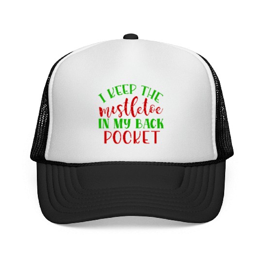 I keep the mistletoe in my back pocket Trucker Caps