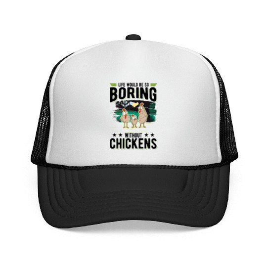 Life Would Be So Boring Without Chickens Trucker Caps