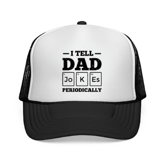 I Tell Dad Jokes Periodically Periodic Table Trucker Caps