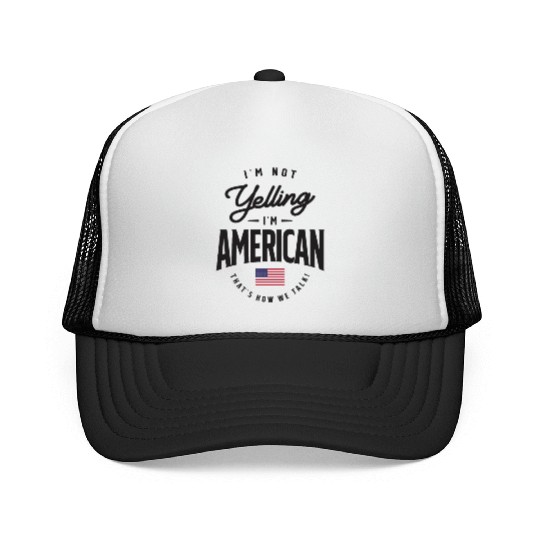 I'm not yelling I'm American Funny American Pride Trucker Caps