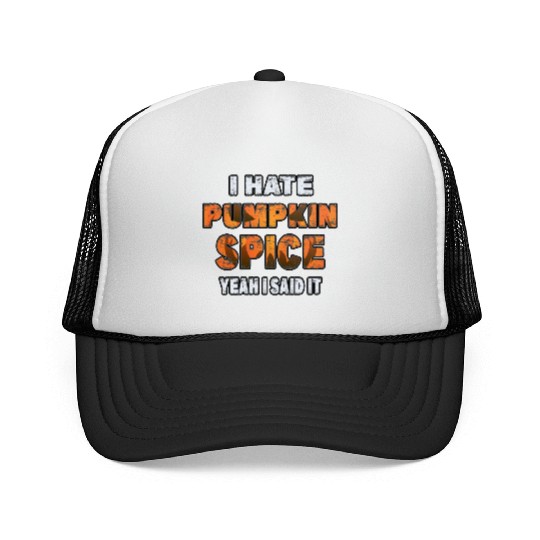 I Hate Pumpkin Spice, Yeah I Said It Funny Trucker Caps