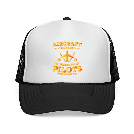 Aircraft Mechanic Because Pilots Need Heroes Too Trucker Caps
