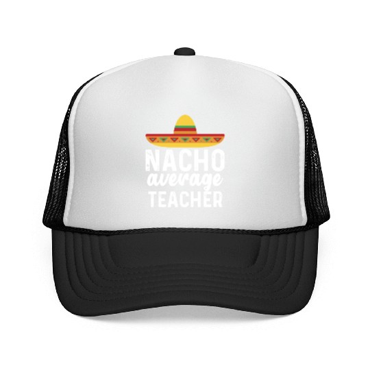 Nacho Average Teacher Mexican Hat Trucker Caps