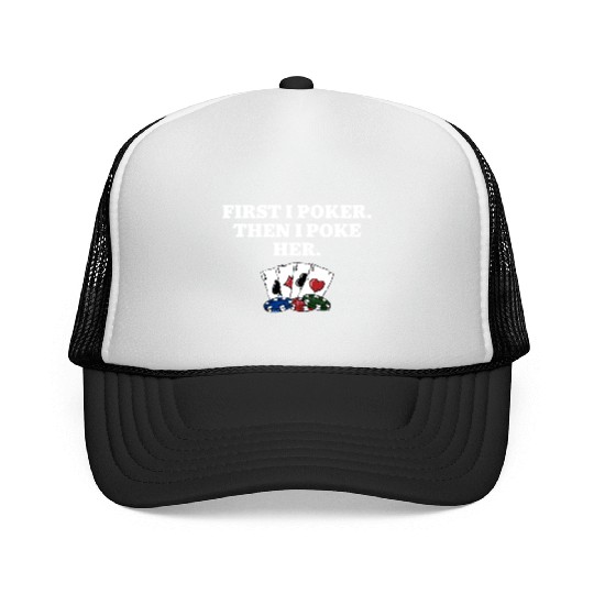 First I Poker then I Poke Her Poker Player Couples Trucker Caps