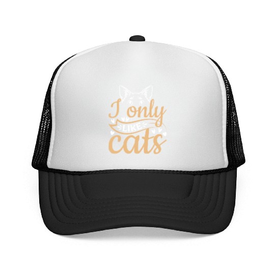 Cat Owner Cute Cat Lover I Only Like Cats Trucker Caps