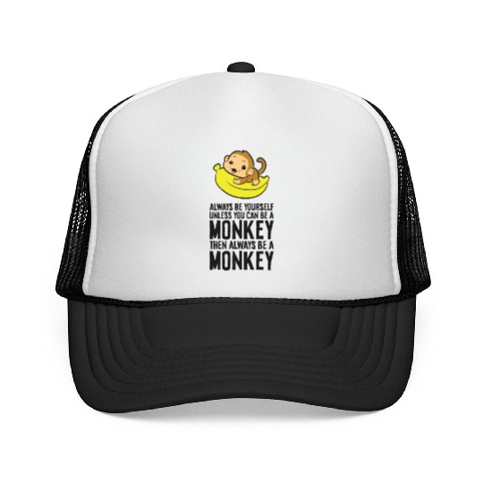 Always Be Yourself Unless You Can Be A Monkey Trucker Caps
