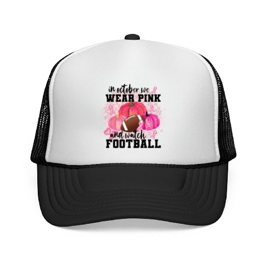 In October wear pink and watch footbal Trucker Caps