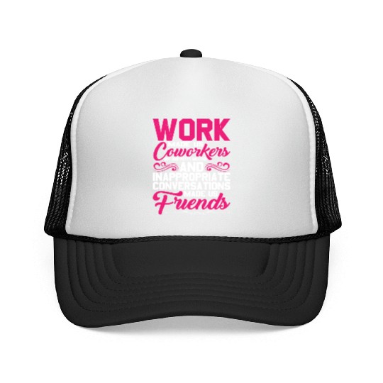 Our Inappropriate Conversations Made Us Friends 5 Trucker Caps