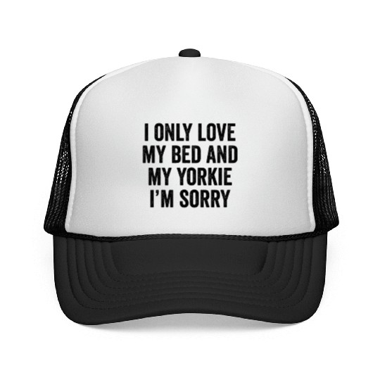 I Only Love My Bed And My Yorkshire Terrier Trucker Caps