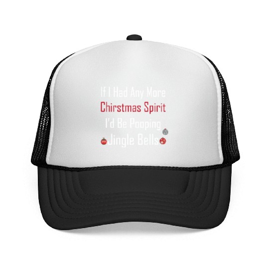 Christmas Spirit I d be Pooping Jingle Bells Trucker Caps