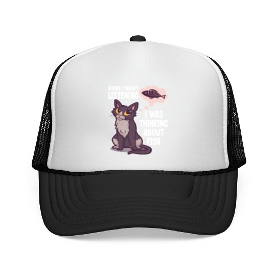Sorry I Wasn't Listening Funny Fish Loving Cat Trucker Caps