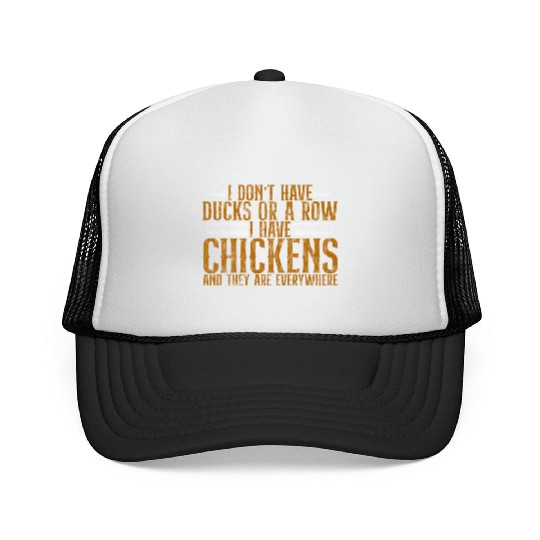 I Don't Have Ducks Or A Row, I Have Chickens 4 Trucker Caps