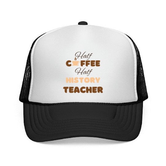 Half coffee half history teacher funny brown text Trucker Caps