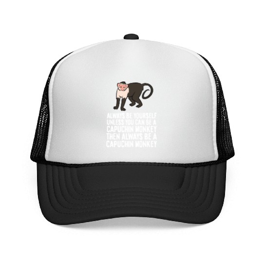 Always Be Yourself Unless You Can Be A Capuchin Trucker Caps