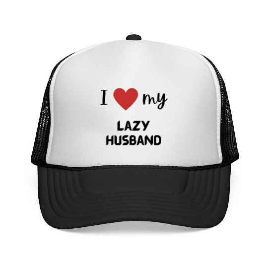 I love my lazy husband funny matching couple Trucker Caps