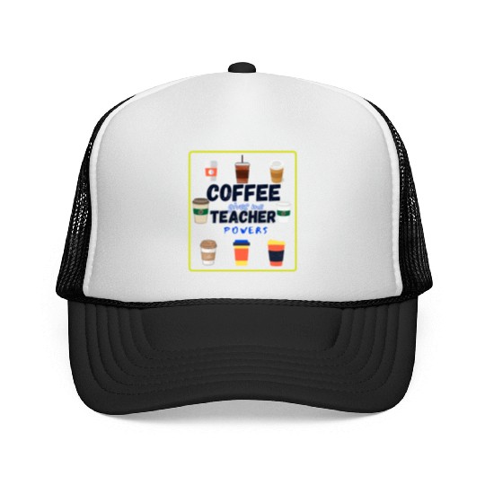 Coffee Gives Me Teacher Powers Fuel (Coffee) Sayin Trucker Caps