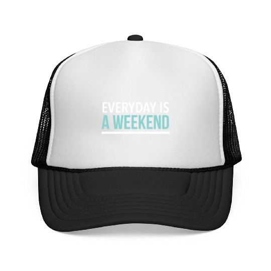 Everyday is a weekend Trucker Caps