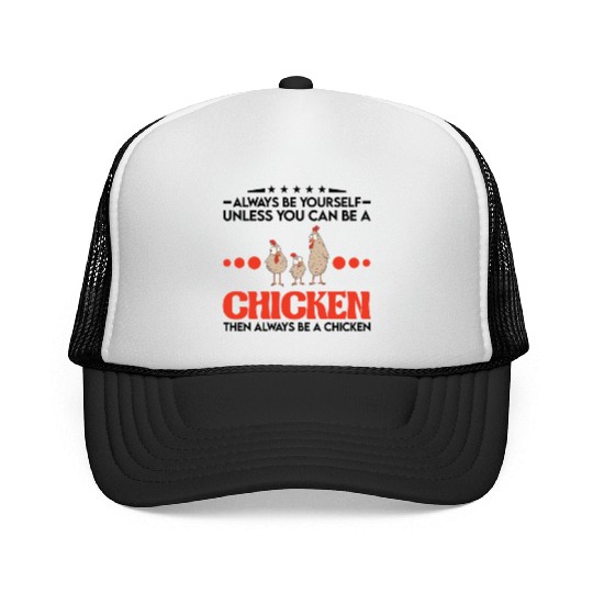 Always Be Yourself Unless You Can A Chicken Trucker Caps
