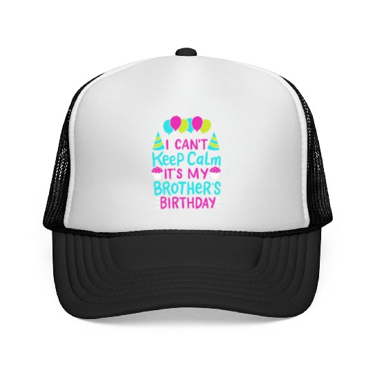 Can't Keep Calm It's My Brother's Birthday Gift Trucker Caps