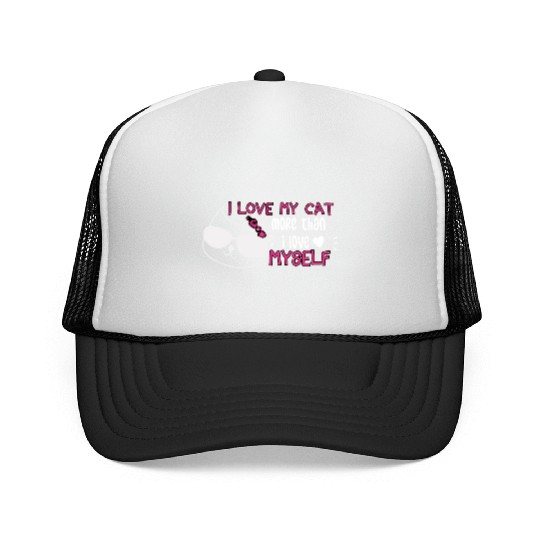 i love my cat more than i love myself Trucker Caps