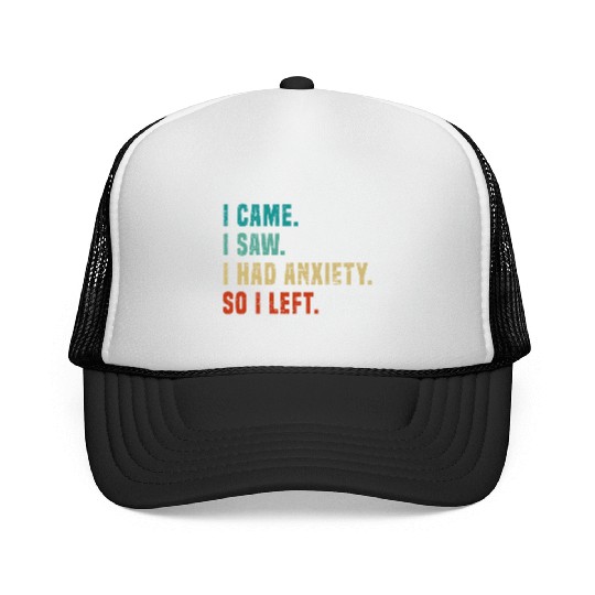 Vintage I Came I Saw I Had Anxiety So I Left Funny Trucker Caps
