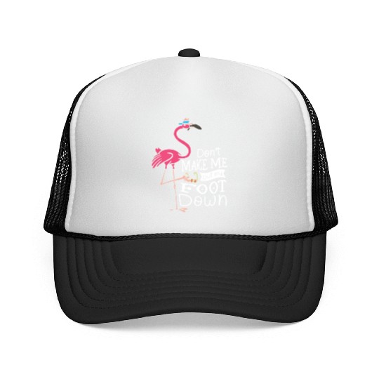 Don’t Make Me Put My Foot Down Flamingo Whisperer Trucker Caps