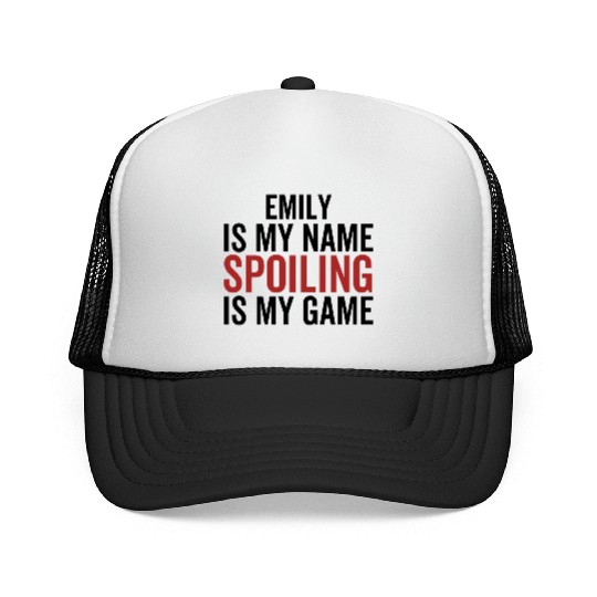 Emily is My Name Spoiling is My Game Trucker Caps