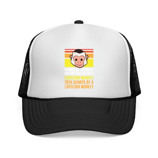 Always Be Yourself Unless You Can Be A Capuchin Trucker Caps