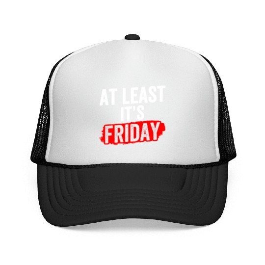 At Least It's Friday Finally Weekend Sarcastic Trucker Caps