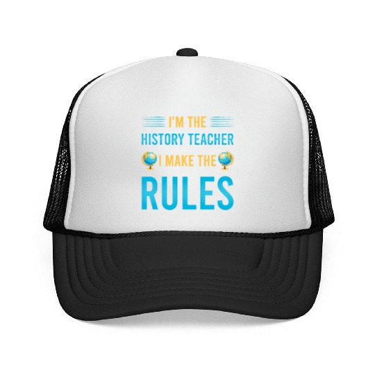 I'm the History Teacher I make the rules Trucker Caps