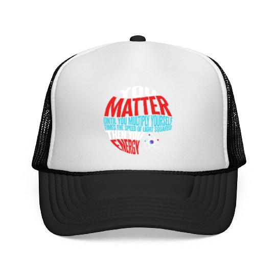 Science Trucker Caps, You Matter Then You Energy Funny