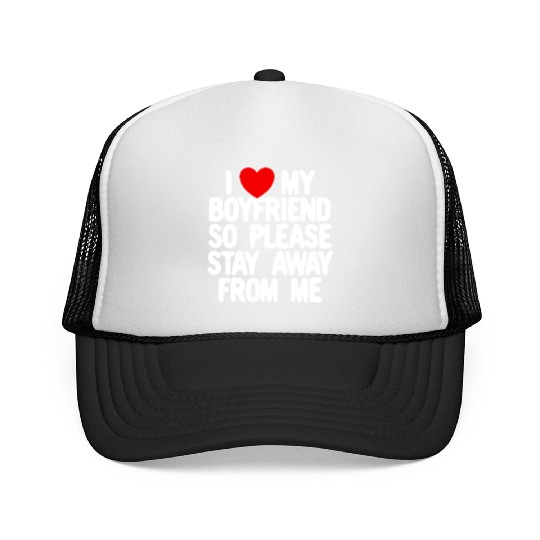 I Love My Boyfriend So Please Stay Away From Memat Trucker Caps