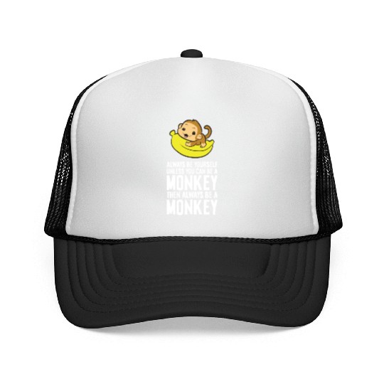 Always Be Yourself Unless You Can Be A Monkey Trucker Caps