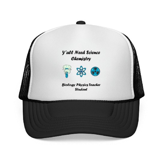 y all need science chemistry biology physics teach Trucker Caps