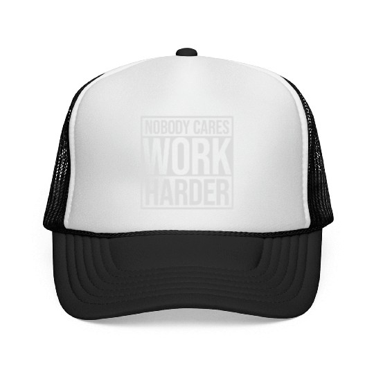 nobody cares work harder Trucker Caps