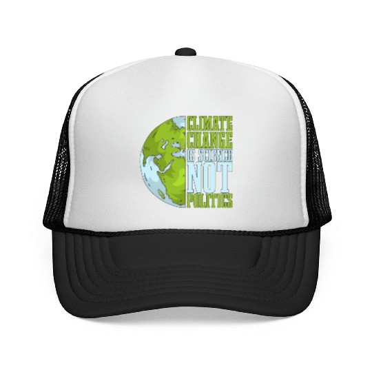 Climate Change Is Science Not Politics Environment Trucker Caps