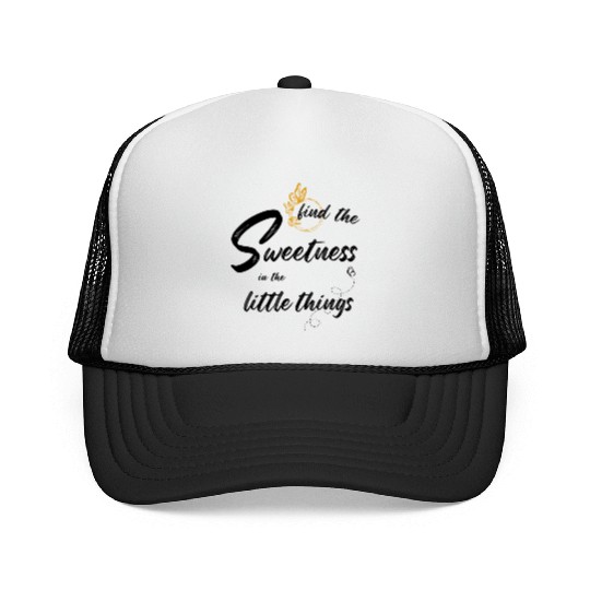 find the sweetness in the little things Trucker Caps