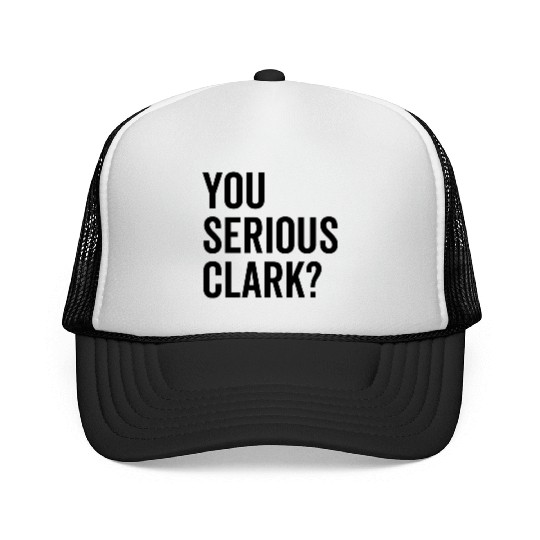 You Serious Clark? Trucker Caps