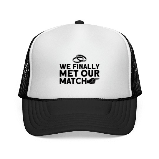 We Finally Met Our Match - Bride Groom Matching Trucker Caps
