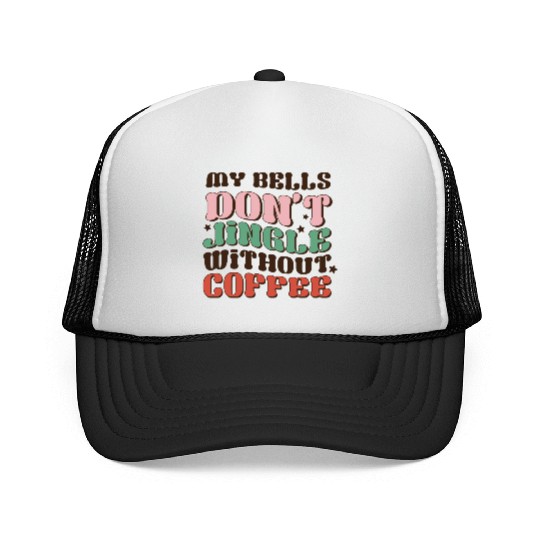my bells don t jingle winhout coffee Trucker Caps