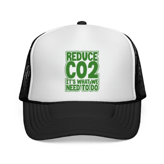 Environment Gift Idea Reduce CO2 It's What We Trucker Caps