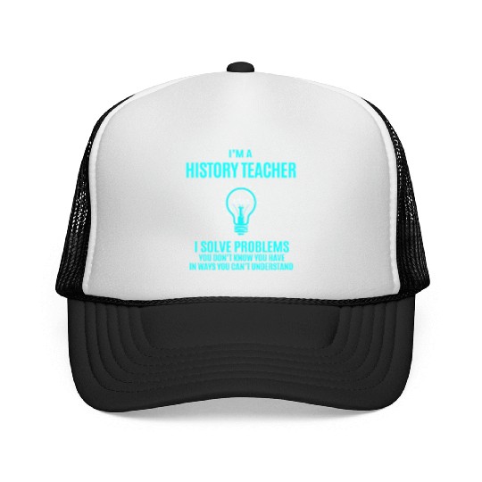 History Teacher Trucker Caps - I Solve Problems Gift It