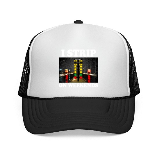 I Strip On Weekends Funny Drag Racing Quote ‌ Trucker Caps