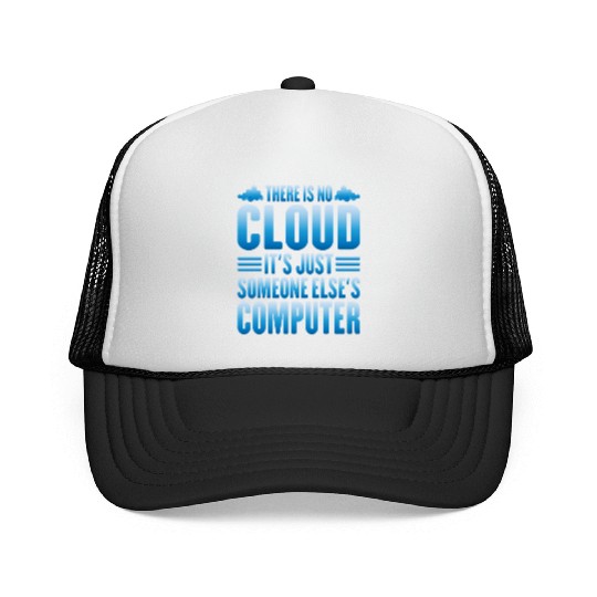 There Is No Cloud, It's Just Someone's Computer 13 Trucker Caps