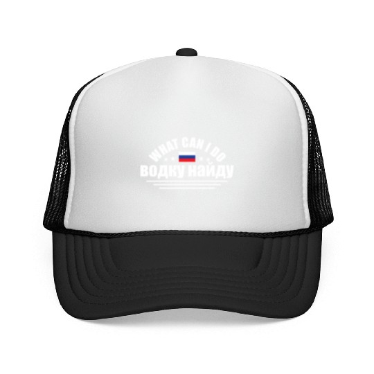 Funny What Can I Do I'll Find Vodka For Russian An Trucker Caps