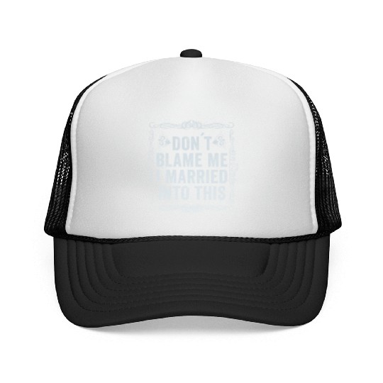 Don't Blame Me I Married Into This Men Women Funny Trucker Caps